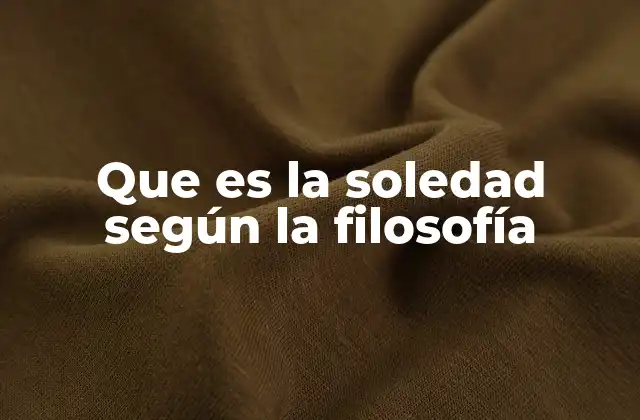 Que es la Soledad según la Filosofía
