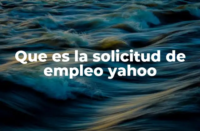 Que es la Solicitud de Empleo Yahoo