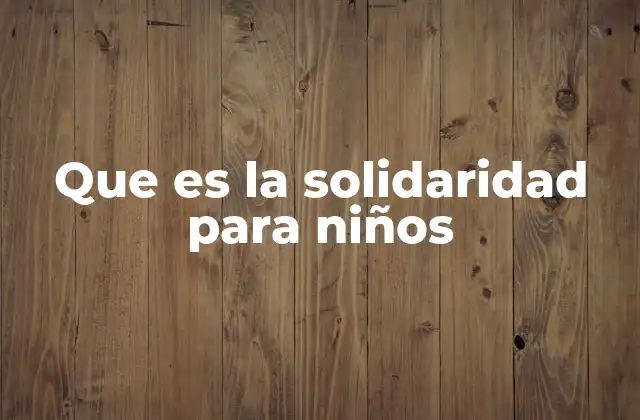 Que es la Solidaridad para Niños