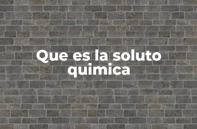 La importancia de los solutos en la formación de soluciones
