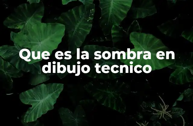 Que es la Sombra en Dibujo Tecnico