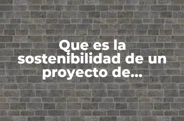 Que es la Sostenibilidad de un Proyecto de Intervención Social 2 Claves para construir proyectos sociales que marquen la diferencia