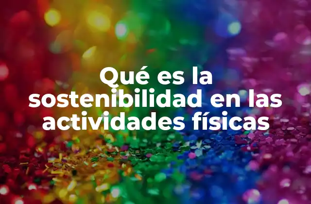 Qué es la Sostenibilidad en las Actividades Físicas
