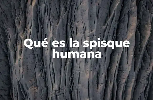 Qué es la Spisque Humana