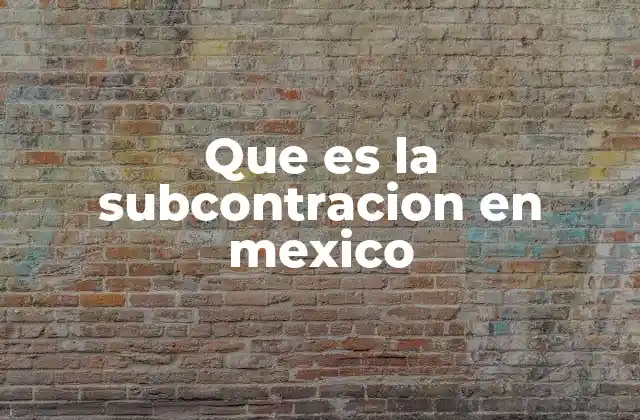 Que es la Subcontracion en Mexico