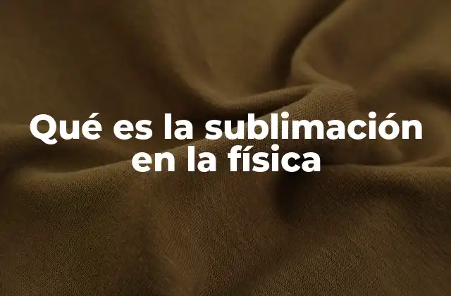 Qué es la Sublimación en la Física