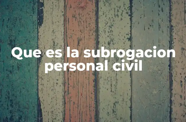 Que es la Subrogacion Personal Civil