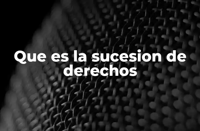 Que es la Sucesion de Derechos