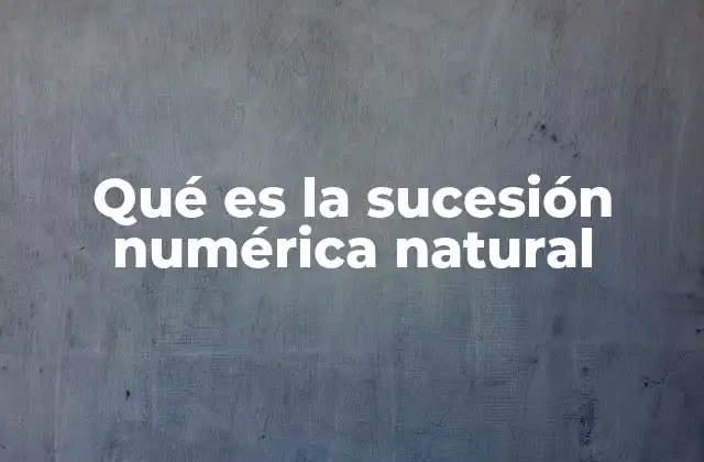 Qué es la Sucesión Numérica Natural