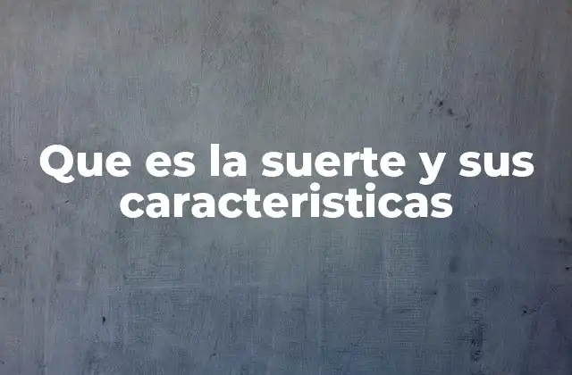 Que es la Suerte y Sus Caracteristicas 2 La suerte como fenómeno psicológico y social
