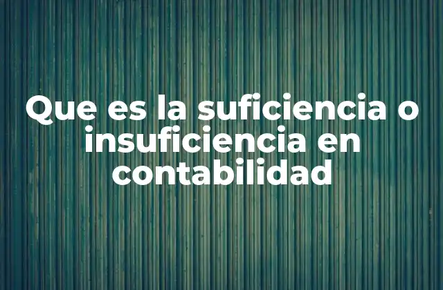 Que es la Suficiencia o Insuficiencia en Contabilidad