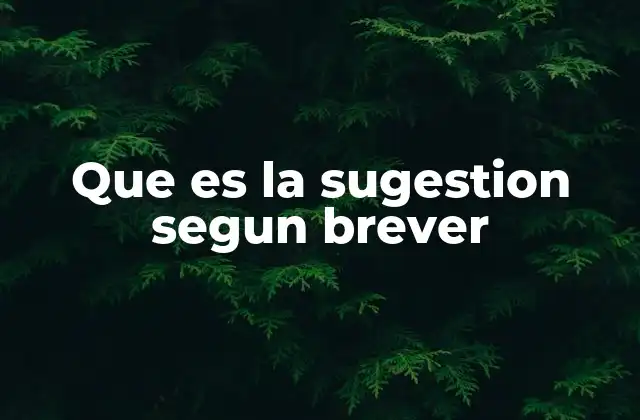 Que es la Sugestion Segun Brever