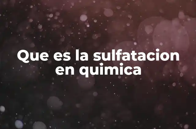 Que es la Sulfatacion en Quimica