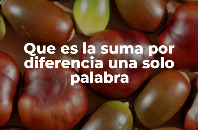 Que es la Suma por Diferencia una Solo Palabra