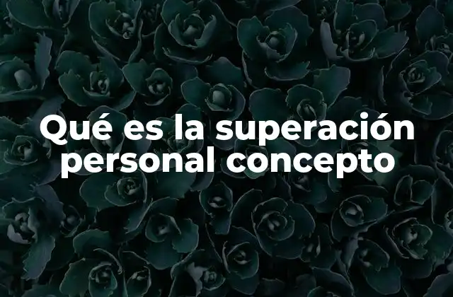 Qué es la Superación Personal Concepto