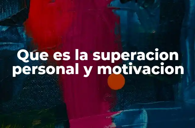 Que es la Superacion Personal y Motivacion