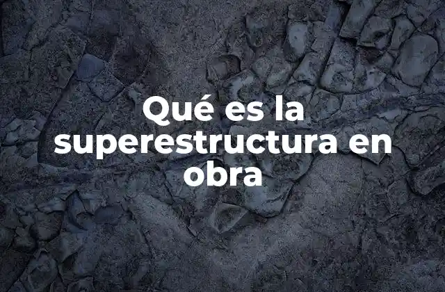 Diferencias entre superestructura y cimentación