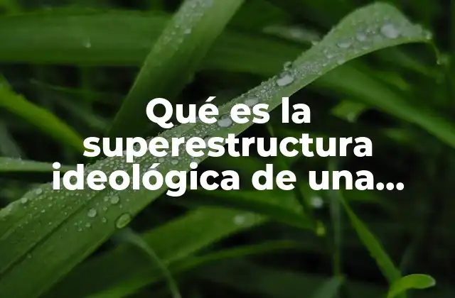 Qué es la Superestructura Ideológica de una Sociedad