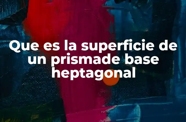 Que es la Superficie de un Prismade Base Heptagonal