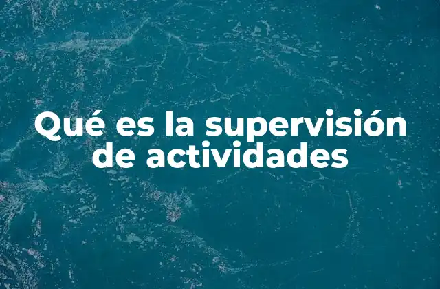 Qué es la Supervisión de Actividades