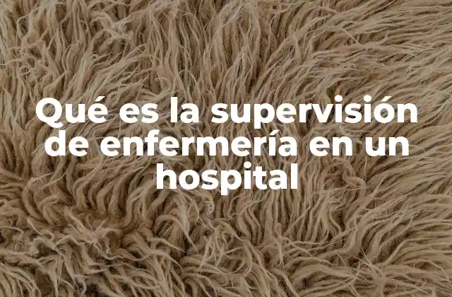 Qué es la Supervisión de Enfermería en un Hospital