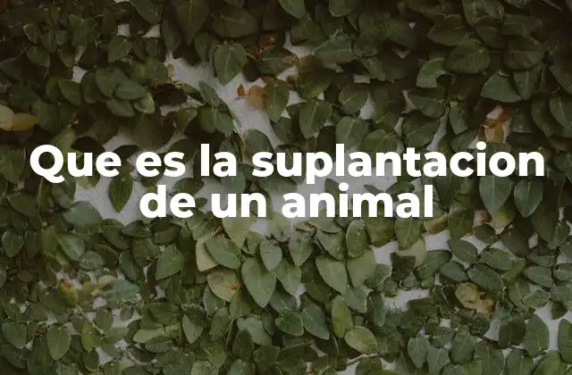 Que es la Suplantacion de un Animal