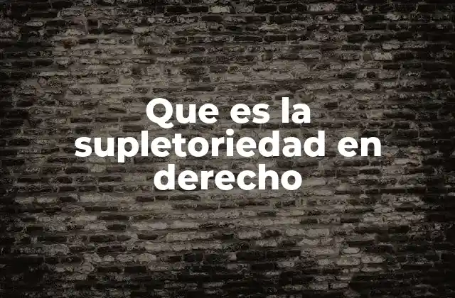 Que es la Supletoriedad en Derecho