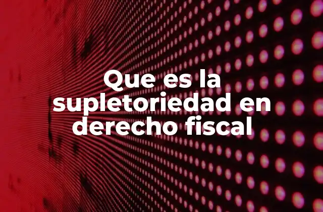 Que es la Supletoriedad en Derecho Fiscal