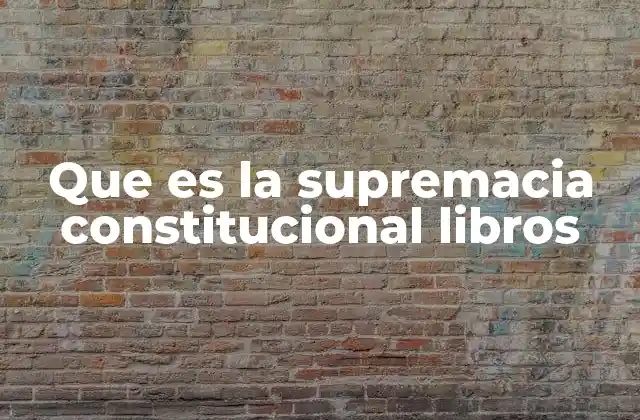 Que es la Supremacia Constitucional Libros