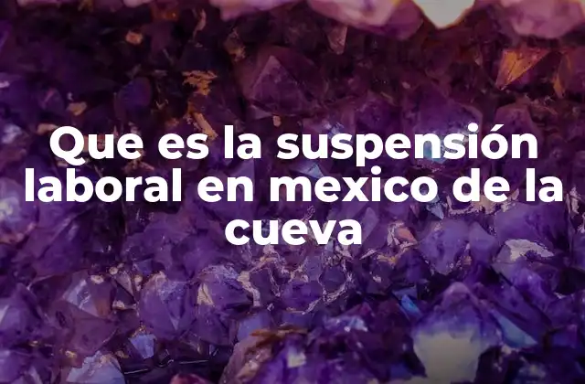 Que es la Suspensión Laboral en Mexico de la Cueva