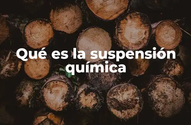 Qué es la Suspensión Química