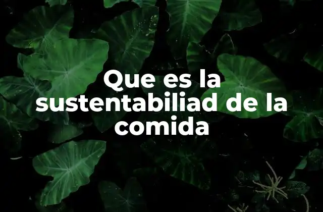 Que es la Sustentabiliad de la Comida