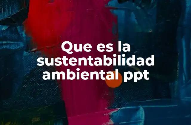 Que es la Sustentabilidad Ambiental Ppt