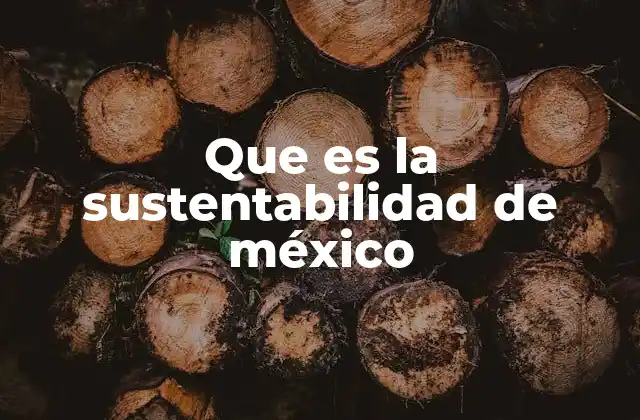 Que es la Sustentabilidad de México
