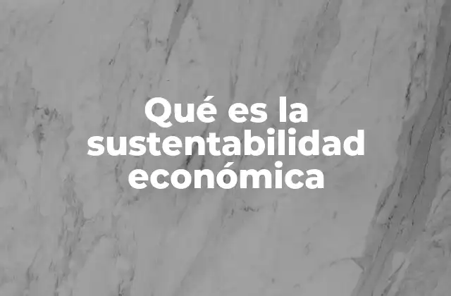 Qué es la Sustentabilidad Económica