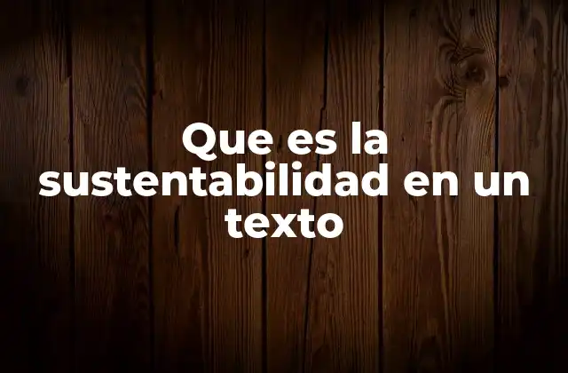 Que es la Sustentabilidad en un Texto