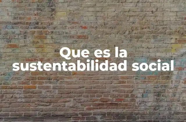 Que es la Sustentabilidad Social