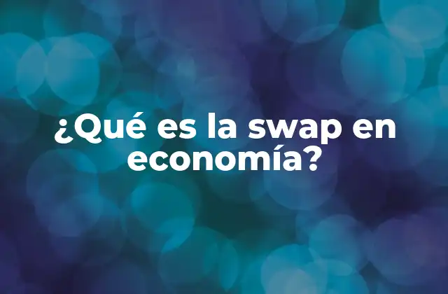 ¿qué es la Swap en Economía?
