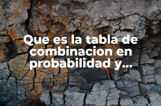 Que es la Tabla de Combinacion en Probabilidad y Estadistica