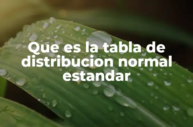 Que es la Tabla de Distribucion Normal Estandar