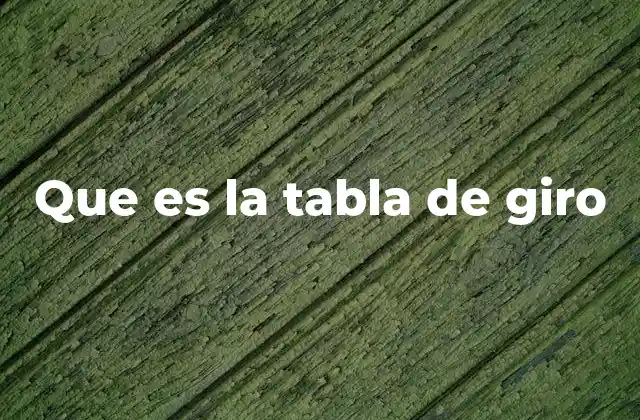 Que es la Tabla de Giro