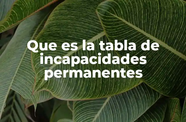 Que es la Tabla de Incapacidades Permanentes