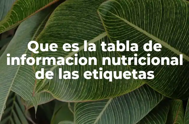 Que es la Tabla de Informacion Nutricional de las Etiquetas