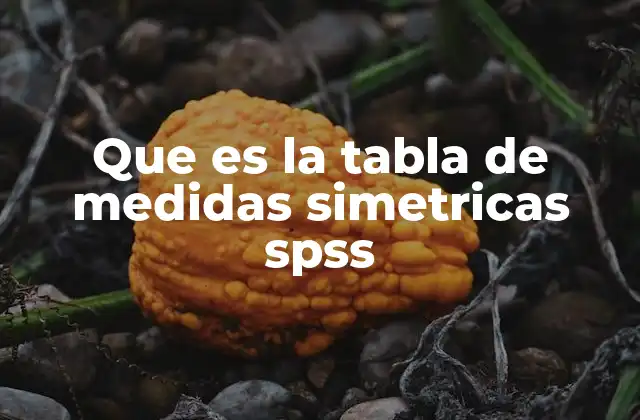 Que es la Tabla de Medidas Simetricas Spss