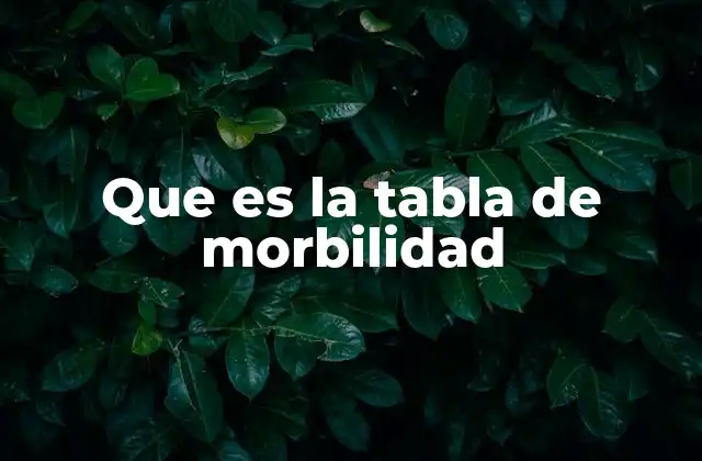 Que es la Tabla de Morbilidad