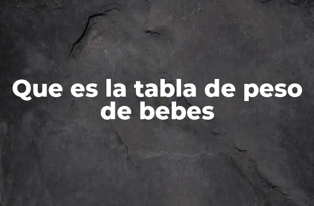 Que es la Tabla de Peso de Bebes 2 El rol de las tablas de peso en la salud infantil
