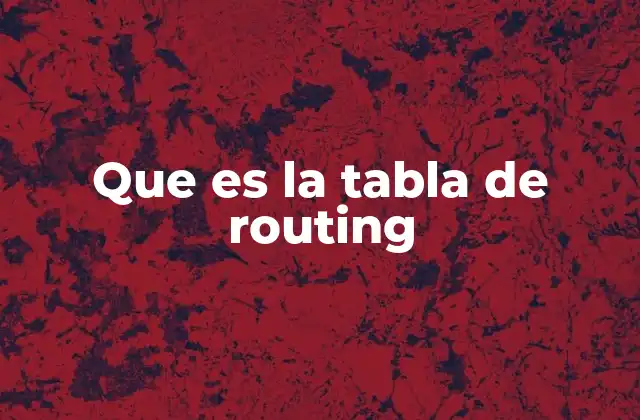 Que es la Tabla de Routing