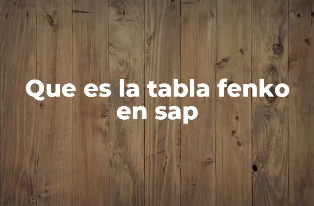 Que es la Tabla Fenko en Sap