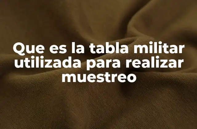 Que es la Tabla Militar Utilizada para Realizar Muestreo