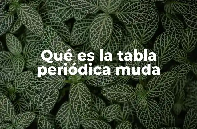 Qué es la Tabla Periódica Muda